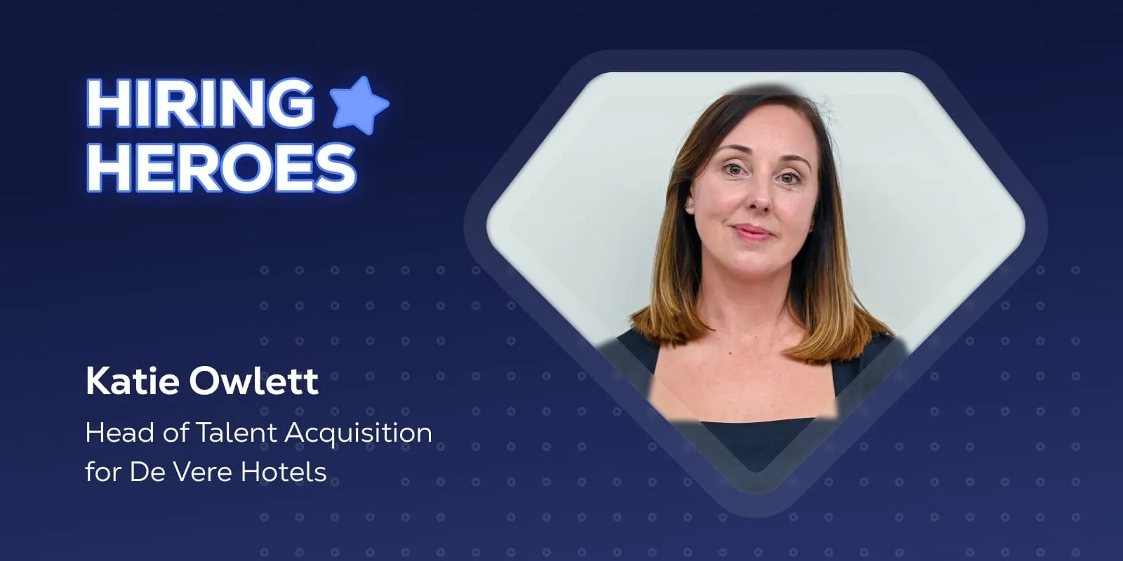The Hiring Heroes cover card with a photo of Katie Owlett, Head of Talent Acquisition for De Vere Hotels.
