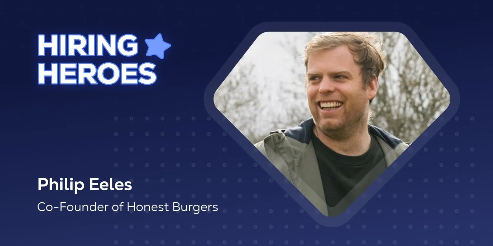 The Hiring Heroes cover card with a photo of Philip Eeles, Co-Founder of Honest Burgers.