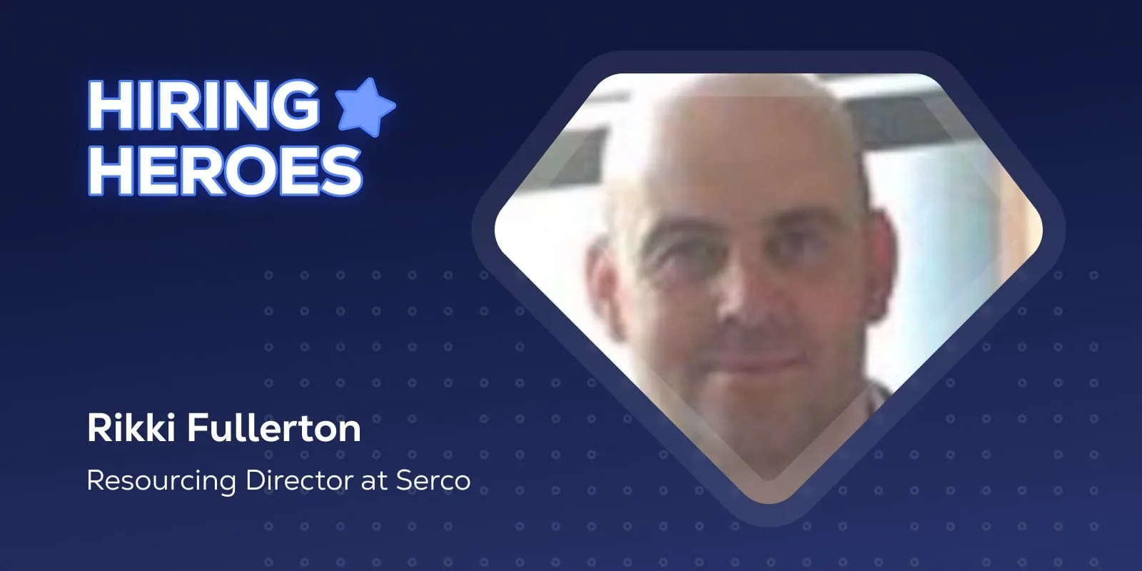 The Hiring Heroes cover card with a photo of Rikki Fullerton, Resourcing Director at Serco.