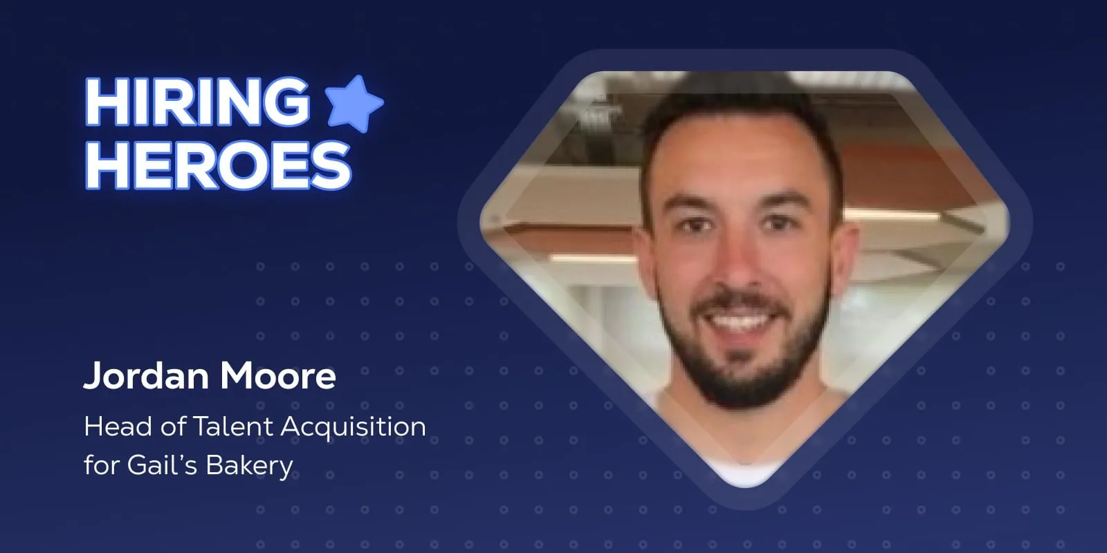 The Hiring Heroes cover card with a photo of Jordan Moore, Head of Talent Acquisition for Gail's Bakery.